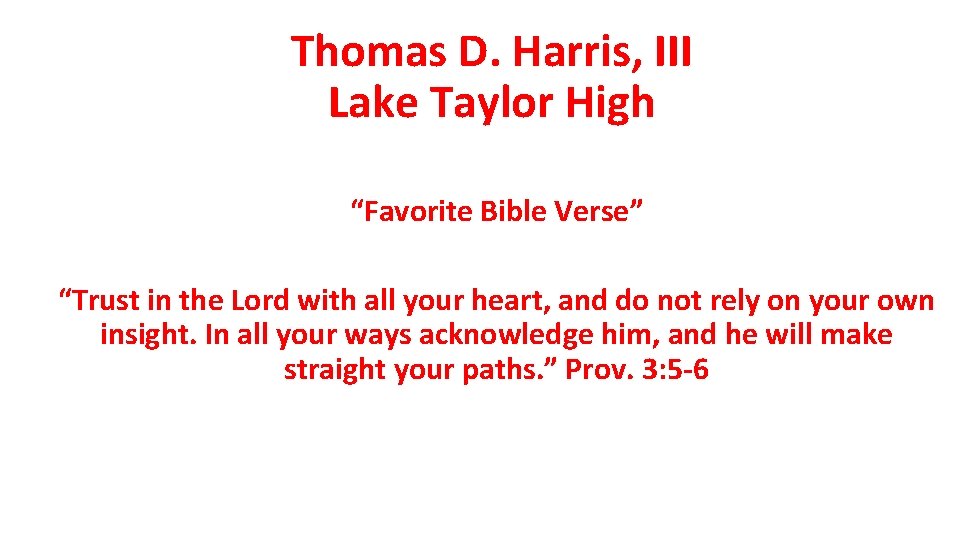 Thomas D. Harris, III Lake Taylor High “Favorite Bible Verse” “Trust in the Lord