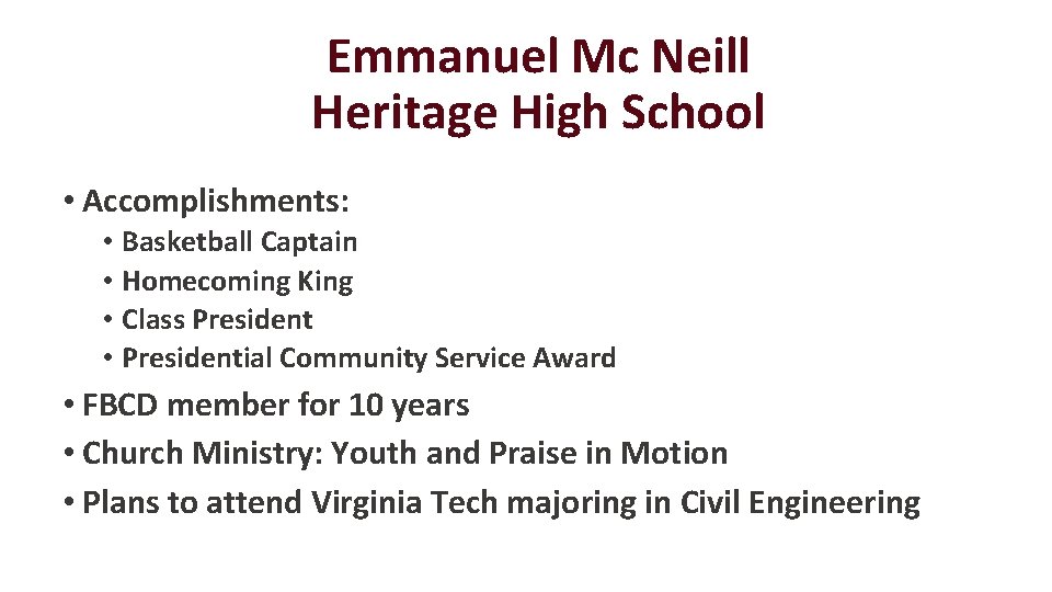 Emmanuel Mc Neill Heritage High School • Accomplishments: • Basketball Captain • Homecoming King