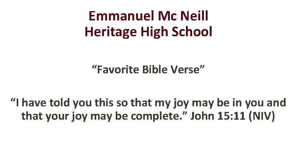 Emmanuel Mc Neill Heritage High School “Favorite Bible Verse” “I have told you this