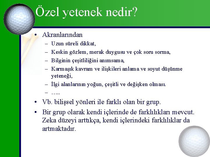 Özel yetenek nedir? • Akranlarından – – Uzun süreli dikkat, Keskin gözlem, merak duygusu