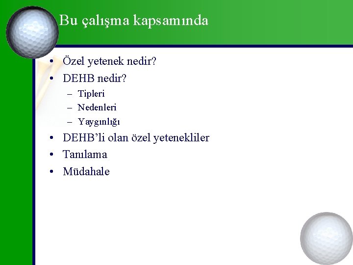 Bu çalışma kapsamında • Özel yetenek nedir? • DEHB nedir? – Tipleri – Nedenleri