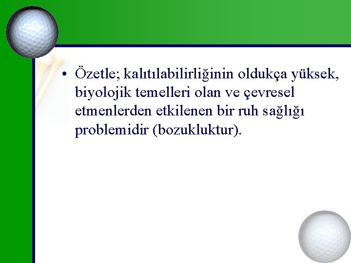  • Özetle; kalıtılabilirliğinin oldukça yüksek, biyolojik temelleri olan ve çevresel etmenlerden etkilenen bir