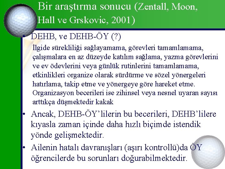 Bir araştırma sonucu (Zentall, Moon, Hall ve Grskovic, 2001) • DEHB, ve DEHB-ÖY (?