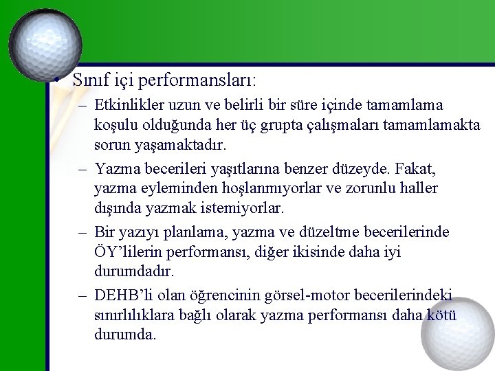  • Sınıf içi performansları: – Etkinlikler uzun ve belirli bir süre içinde tamamlama