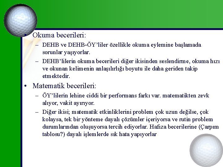  • Okuma becerileri: – DEHB ve DEHB-ÖY’liler özellikle okuma eylemine başlamada sorunlar yaşıyorlar.
