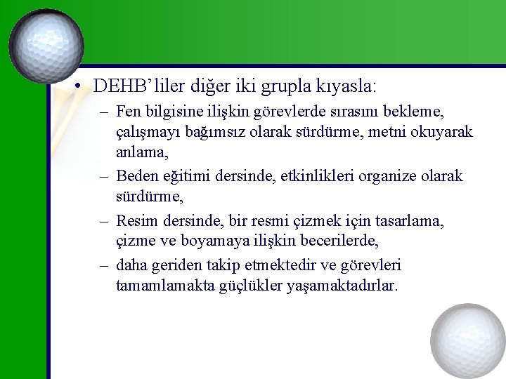  • DEHB’liler diğer iki grupla kıyasla: – Fen bilgisine ilişkin görevlerde sırasını bekleme,