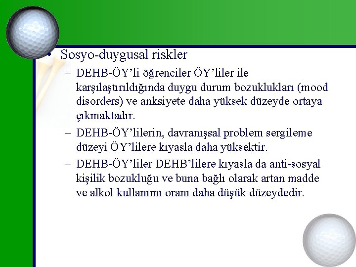  • Sosyo-duygusal riskler – DEHB-ÖY’li öğrenciler ÖY’liler ile karşılaştırıldığında duygu durum bozuklukları (mood
