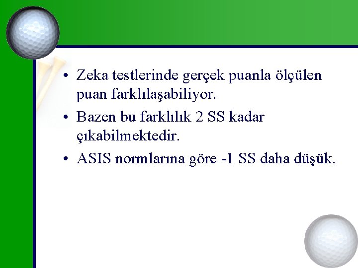  • Zeka testlerinde gerçek puanla ölçülen puan farklılaşabiliyor. • Bazen bu farklılık 2