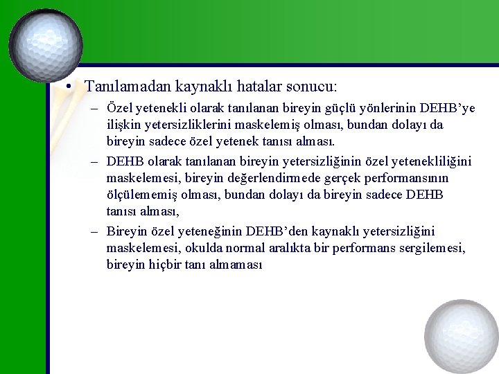  • Tanılamadan kaynaklı hatalar sonucu: – Özel yetenekli olarak tanılanan bireyin güçlü yönlerinin