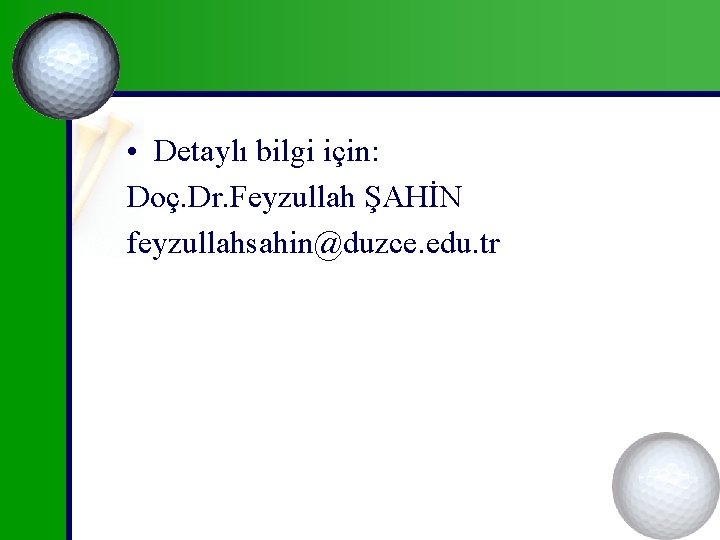  • Detaylı bilgi için: Doç. Dr. Feyzullah ŞAHİN feyzullahsahin@duzce. edu. tr 