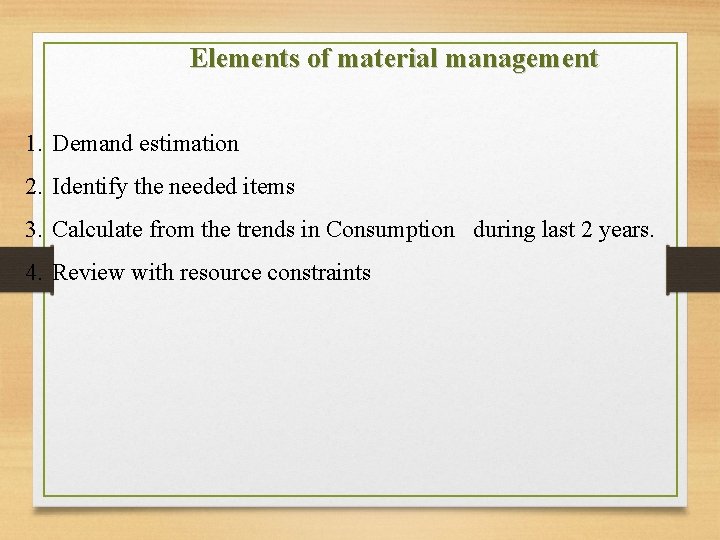Elements of material management 1. Demand estimation 2. Identify the needed items 3. Calculate
