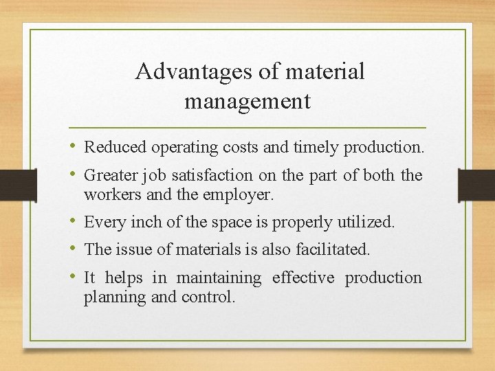 Advantages of material management • Reduced operating costs and timely production. • Greater job