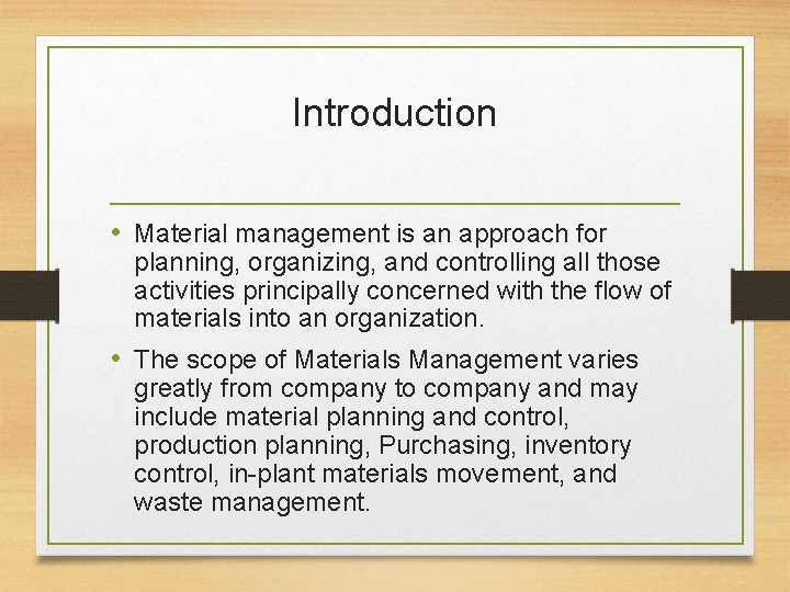 Introduction • Material management is an approach for planning, organizing, and controlling all those