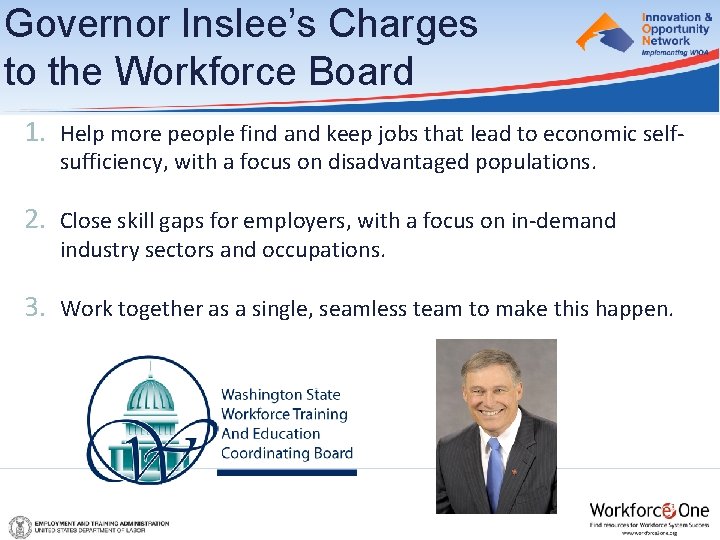 Governor Inslee’s Charges to the Workforce Board 1. Help more people find and keep