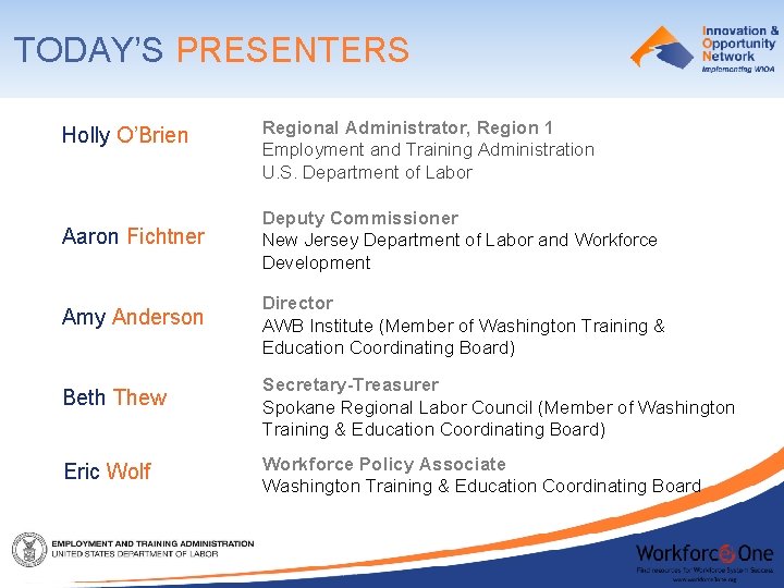 TODAY’S PRESENTERS Holly O’Brien Regional Administrator, Region 1 Employment and Training Administration U. S.