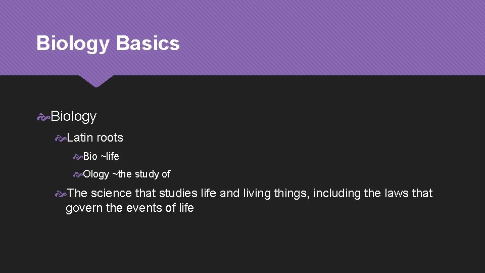 Biology Basics Biology Latin roots Bio ~life Ology ~the study of The science that