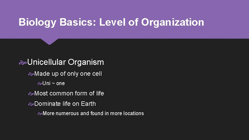 Biology Basics: Level of Organization Unicellular Organism Made up of only one cell Uni