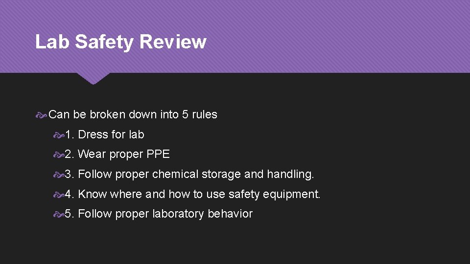 Lab Safety Review Can be broken down into 5 rules 1. Dress for lab