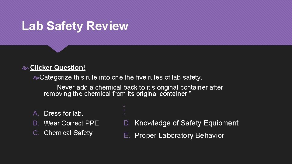 Lab Safety Review Clicker Question! Categorize this rule into one the five rules of