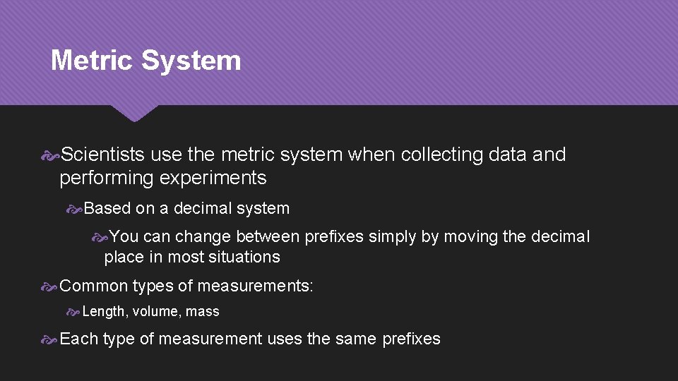 Metric System Scientists use the metric system when collecting data and performing experiments Based