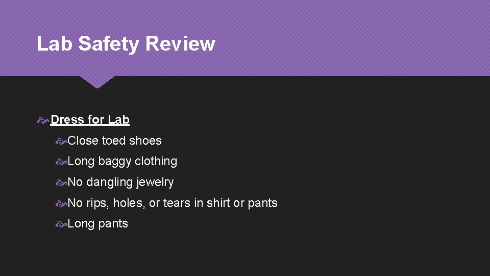 Lab Safety Review Dress for Lab Close toed shoes Long baggy clothing No dangling