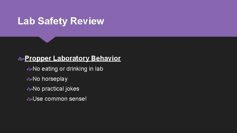 Lab Safety Review Propper Laboratory Behavior No eating or drinking in lab No horseplay