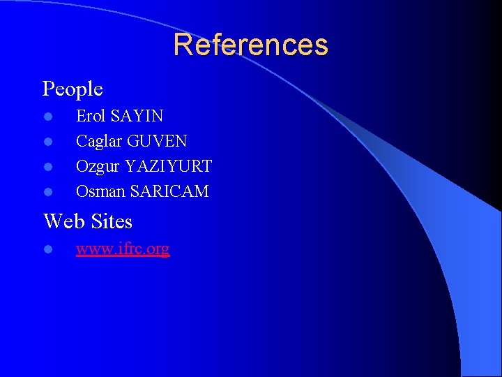 References People l l Erol SAYIN Caglar GUVEN Ozgur YAZIYURT Osman SARICAM Web Sites