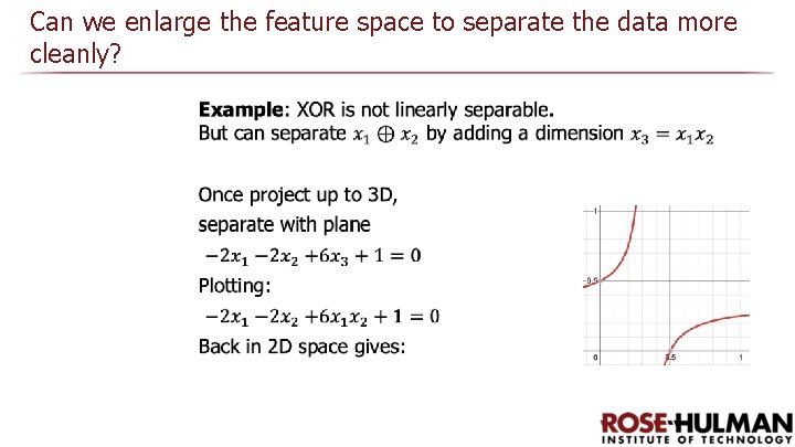 Can we enlarge the feature space to separate the data more cleanly? Can we enlarge the feature space to separate the data more cleanly?