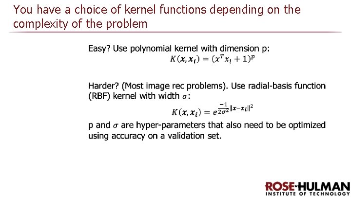 You have a choice of kernel functions depending on the complexity of the problem You have a choice of kernel functions depending on the complexity of the problem