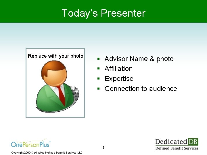 Today’s Presenter Replace with your photo § § Advisor Name & photo Affiliation Expertise