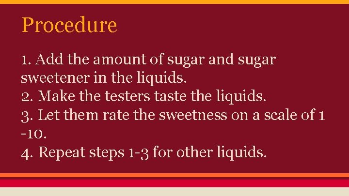 Procedure 1. Add the amount of sugar and sugar sweetener in the liquids. 2.