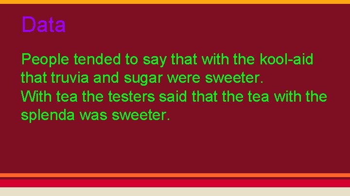 Data People tended to say that with the kool-aid that truvia and sugar were