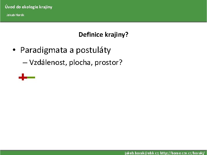 Úvod do ekologie krajiny Jakub Horák Definice krajiny? • Paradigmata a postuláty – Vzdálenost,