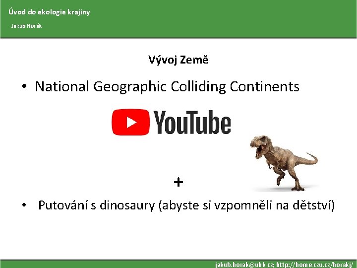 Úvod do ekologie krajiny Jakub Horák Vývoj Země • National Geographic Colliding Continents +