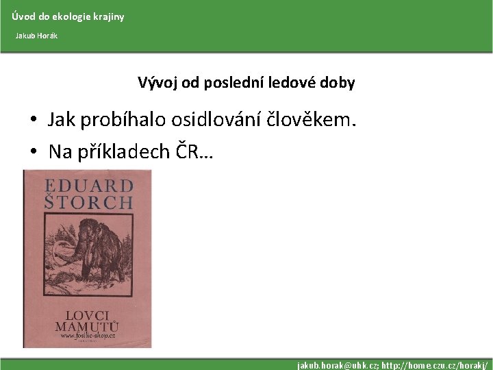 Úvod do ekologie krajiny Jakub Horák Vývoj od poslední ledové doby • Jak probíhalo