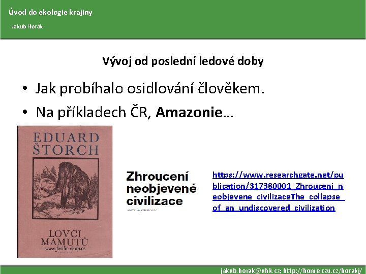 Úvod do ekologie krajiny Jakub Horák Vývoj od poslední ledové doby • Jak probíhalo