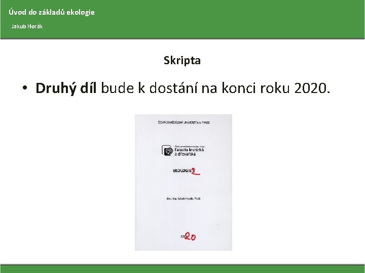 Úvod do základů ekologie Jakub Horák Skripta • Druhý díl bude k dostání na