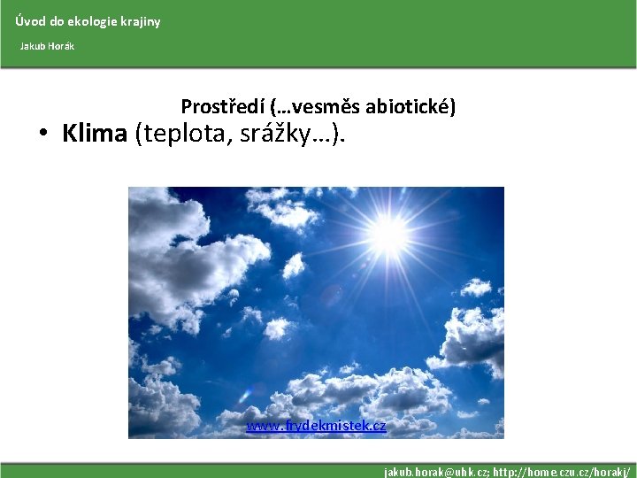 Úvod do ekologie krajiny Jakub Horák Prostředí (…vesměs abiotické) • Klima (teplota, srážky…). www.
