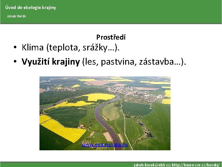 Úvod do ekologie krajiny Jakub Horák Prostředí • Klima (teplota, srážky…). • Využití krajiny