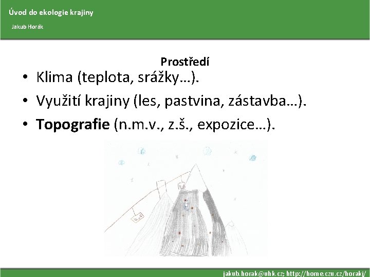 Úvod do ekologie krajiny Jakub Horák Prostředí • Klima (teplota, srážky…). • Využití krajiny