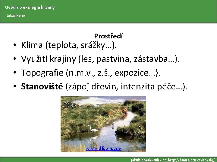 Úvod do ekologie krajiny Jakub Horák • • Prostředí Klima (teplota, srážky…). Využití krajiny