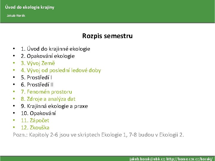 Úvod do ekologie krajiny Jakub Horák Rozpis semestru • 1. Úvod do krajinné ekologie