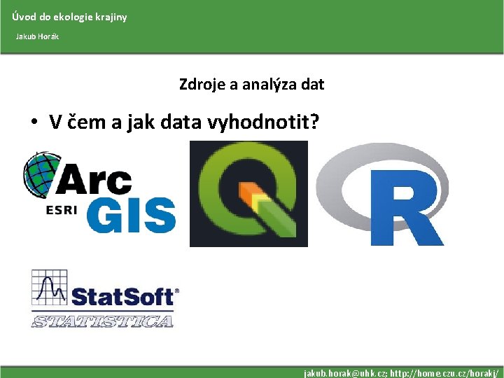 Úvod do ekologie krajiny Jakub Horák Zdroje a analýza dat • V čem a