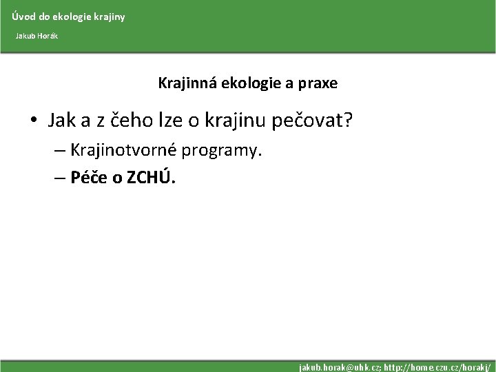 Úvod do ekologie krajiny Jakub Horák Krajinná ekologie a praxe • Jak a z