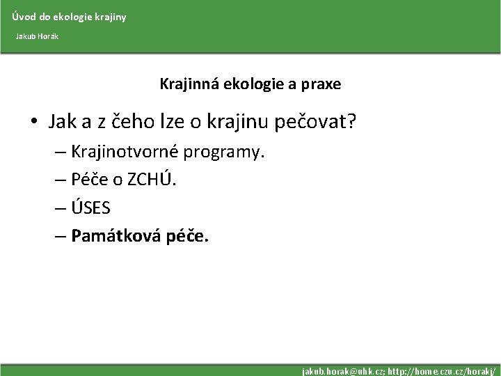 Úvod do ekologie krajiny Jakub Horák Krajinná ekologie a praxe • Jak a z