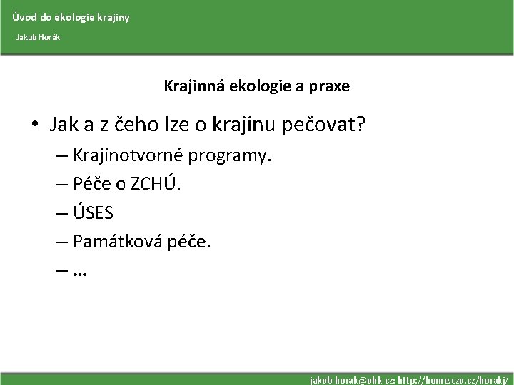 Úvod do ekologie krajiny Jakub Horák Krajinná ekologie a praxe • Jak a z