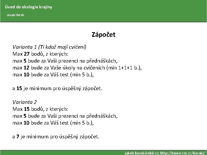 Úvod do ekologie krajiny Jakub Horák Zápočet Varianta 1 (Ti kdož mají cvičení) Max