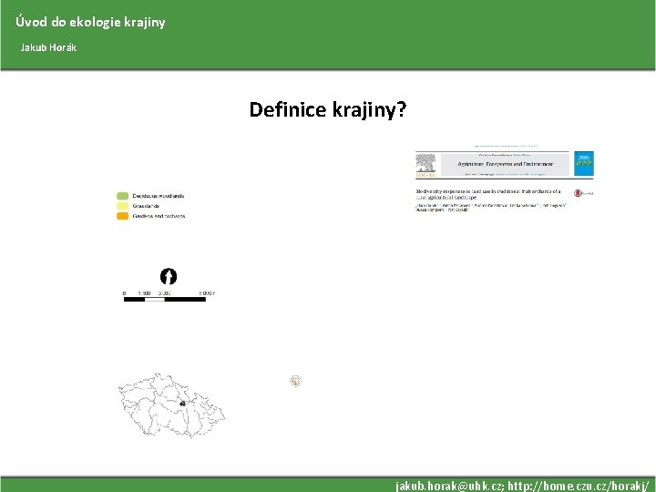 Úvod do ekologie krajiny Jakub Horák Definice krajiny? jakub. horak@uhk. cz; http: //home. czu.