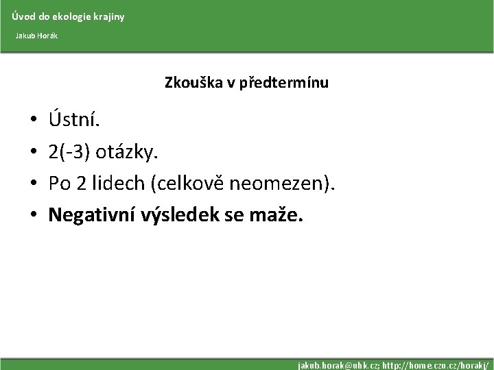 Úvod do ekologie krajiny Jakub Horák Zkouška v předtermínu • • Ústní. 2(-3) otázky.