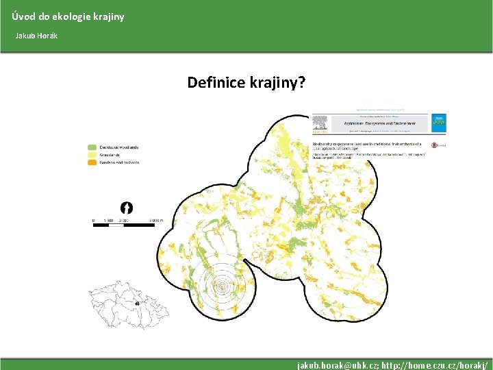 Úvod do ekologie krajiny Jakub Horák Definice krajiny? jakub. horak@uhk. cz; http: //home. czu.